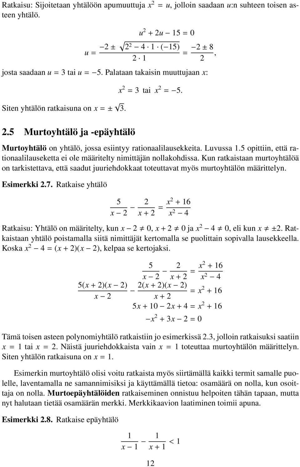 5 opittiin, että rationaalilauseketta ei ole määritelty nimittäjän nollakohdissa. Kun ratkaistaan murtoyhtälöä on tarkistettava, että saadut juuriehdokkaat toteuttavat myös murtoyhtälön määrittelyn.