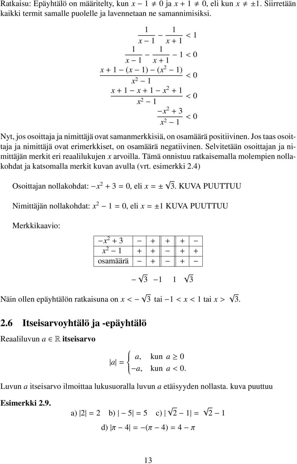 Jos taas osoittaja ja nimittäjä ovat erimerkkiset, on osamäärä negatiivinen. Selvitetään osoittajan ja nimittäjän merkit eri reaalilukujen x arvoilla.