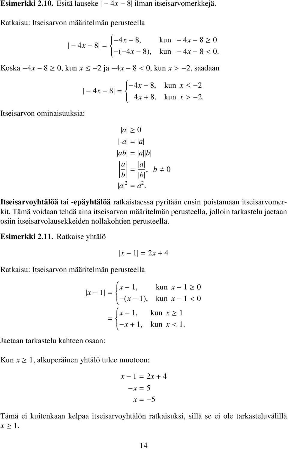 Itseisarvoyhtälöä tai -epäyhtälöä ratkaistaessa pyritään ensin poistamaan itseisarvomerkit.