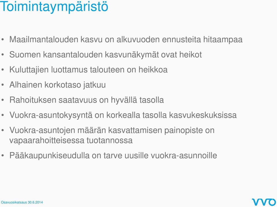 saatavuus on hyvällä tasolla Vuokra-asuntokysyntä on korkealla tasolla kasvukeskuksissa Vuokra-asuntojen