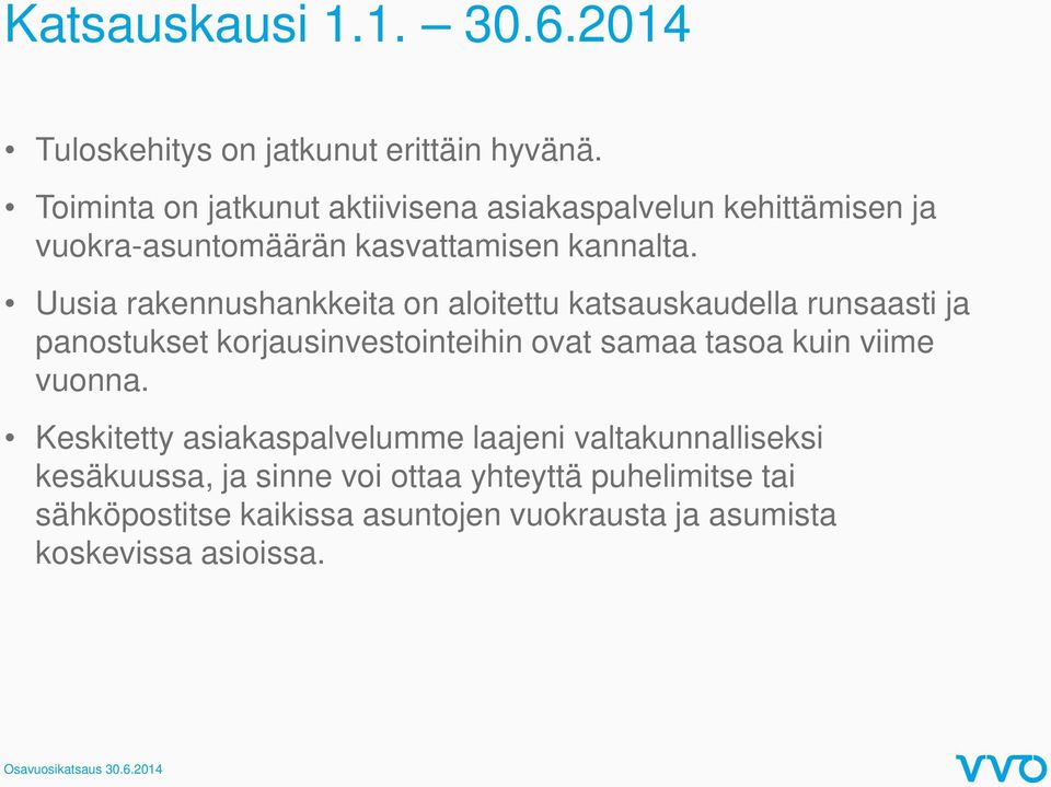 Uusia rakennushankkeita on aloitettu katsauskaudella runsaasti ja panostukset korjausinvestointeihin ovat samaa tasoa kuin