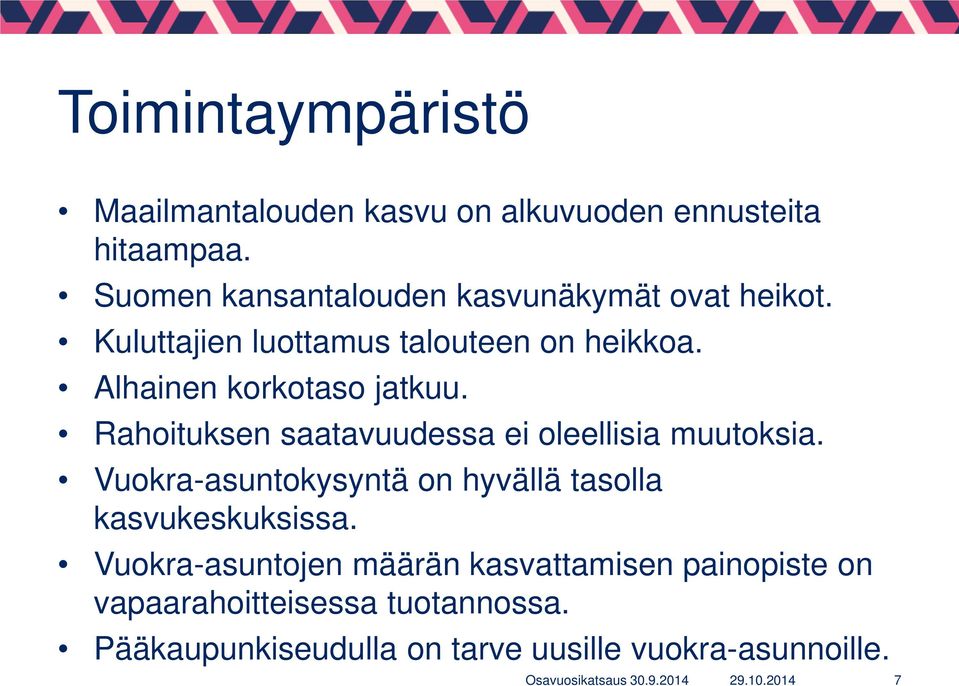 Alhainen korkotaso jatkuu. Rahoituksen saatavuudessa ei oleellisia muutoksia.