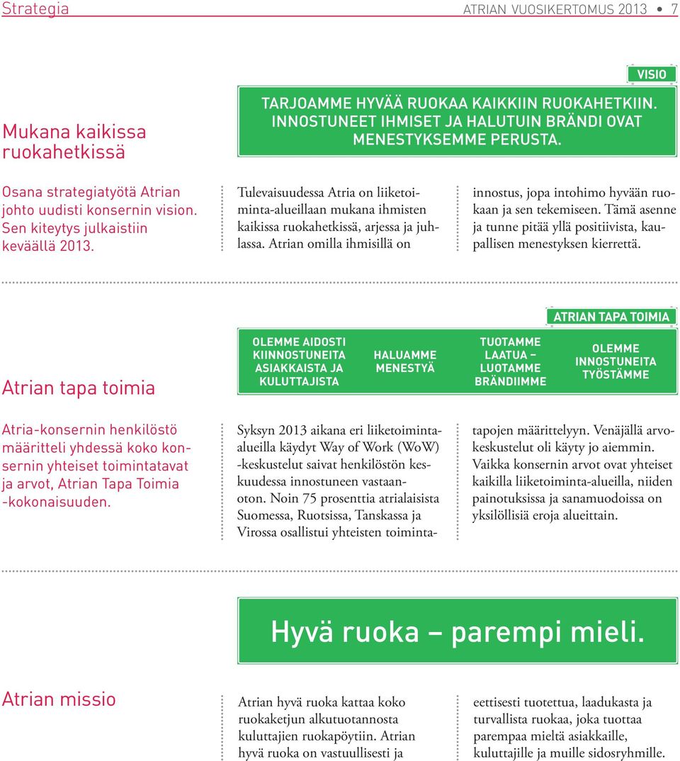 Tämä asenne ja tunne pitää yllä positiivista, kaupallisen menestyksen kierrettä.