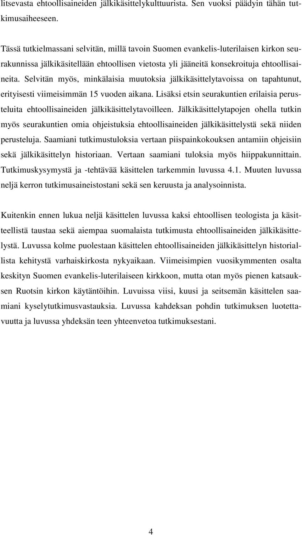 Selvitän myös, minkälaisia muutoksia jälkikäsittelytavoissa on tapahtunut, erityisesti viimeisimmän 15 vuoden aikana.
