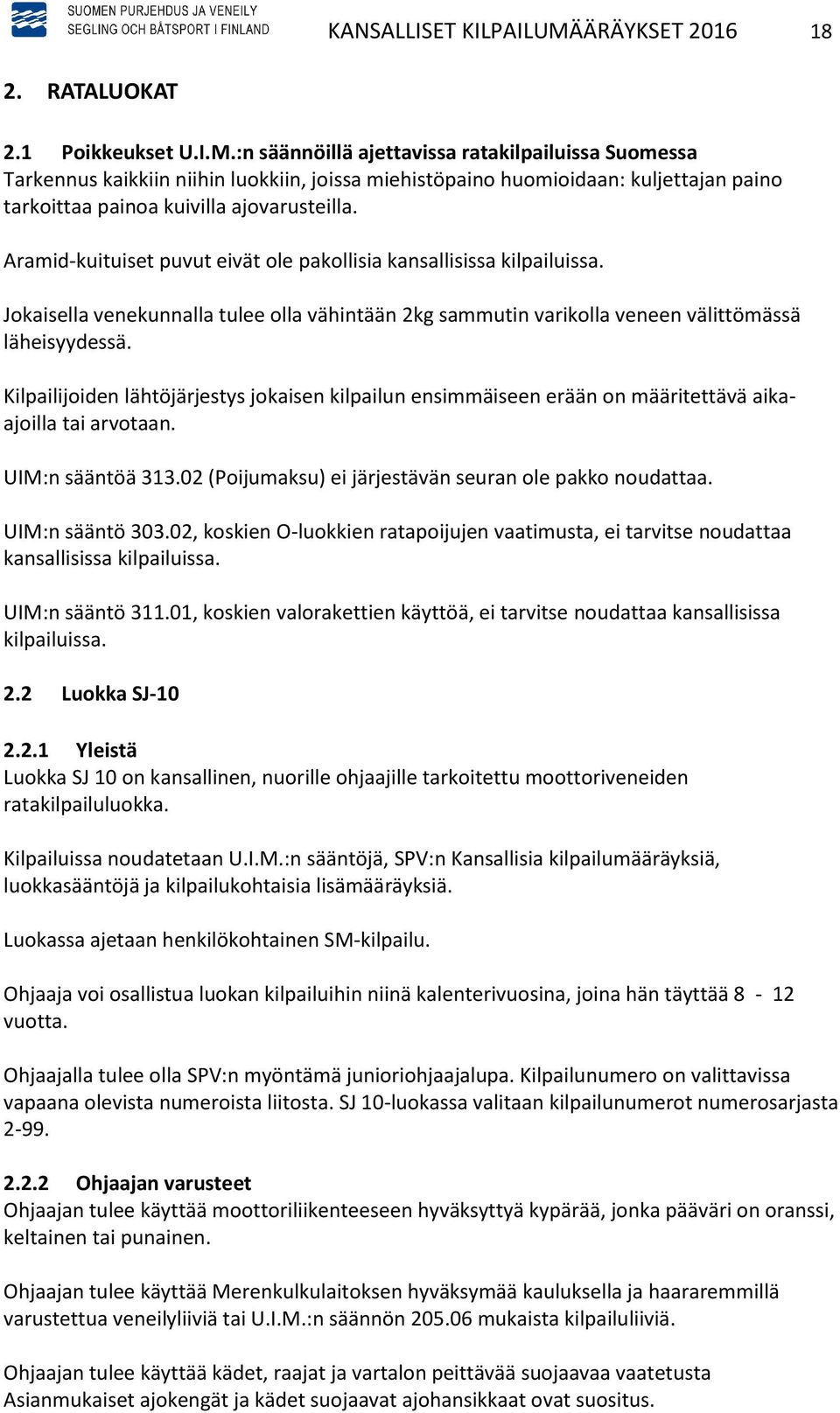 :n säännöillä ajettavissa ratakilpailuissa Suomessa Tarkennus kaikkiin niihin luokkiin, joissa miehistöpaino huomioidaan: kuljettajan paino tarkoittaa painoa kuivilla ajovarusteilla.
