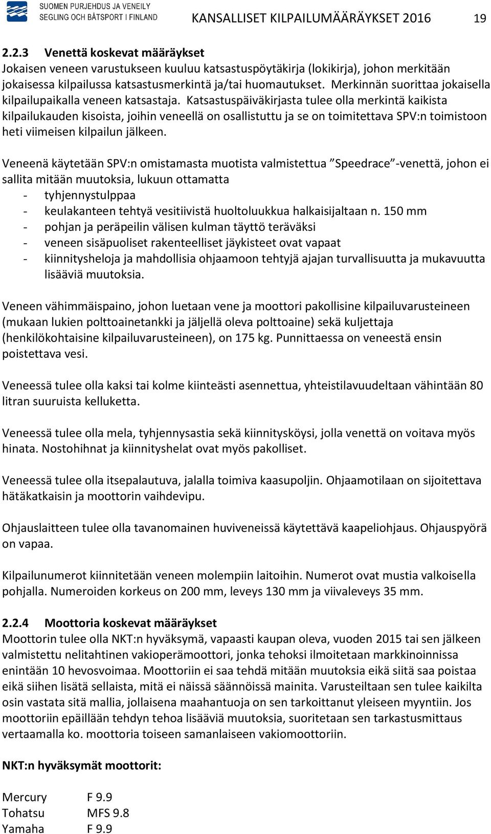 Merkinnän suorittaa jokaisella kilpailupaikalla veneen katsastaja.