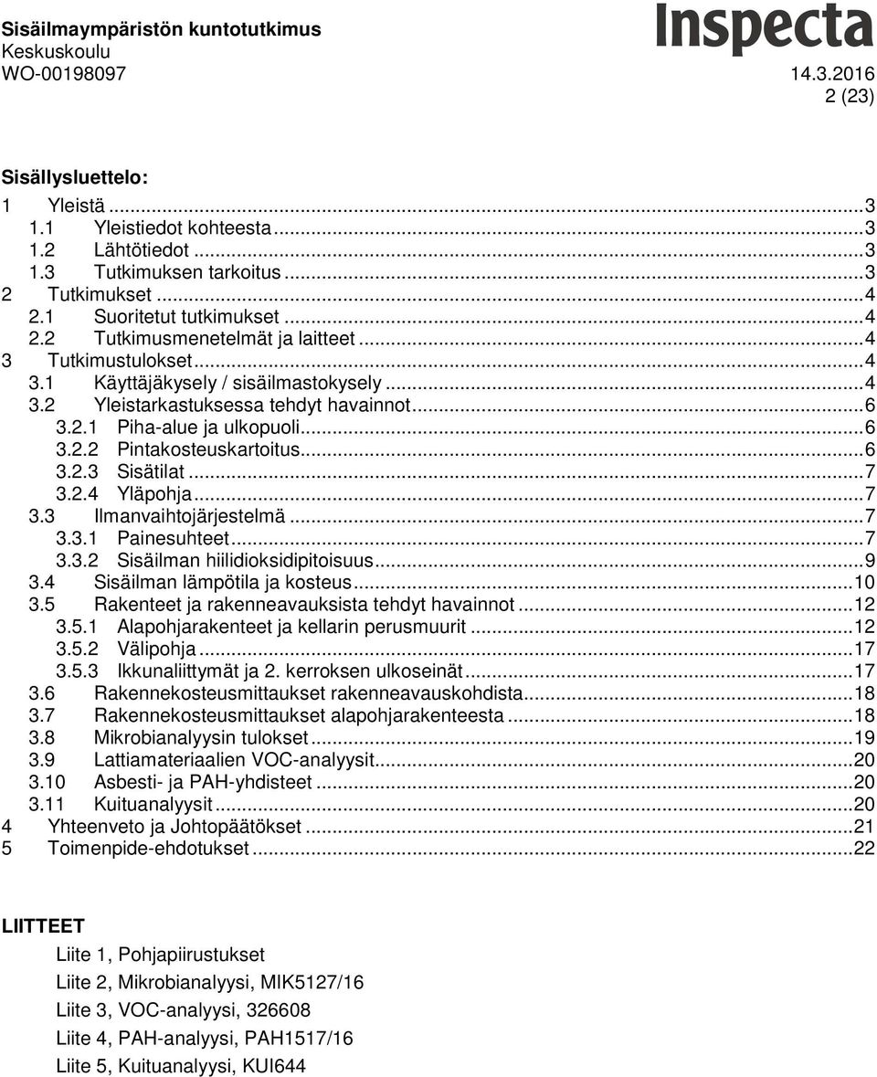 .. 7 3.2.4 Yläpohja... 7 3.3 Ilmanvaihtojärjestelmä... 7 3.3.1 Painesuhteet... 7 3.3.2 Sisäilman hiilidioksidipitoisuus... 9 3.4 Sisäilman lämpötila ja kosteus... 10 3.