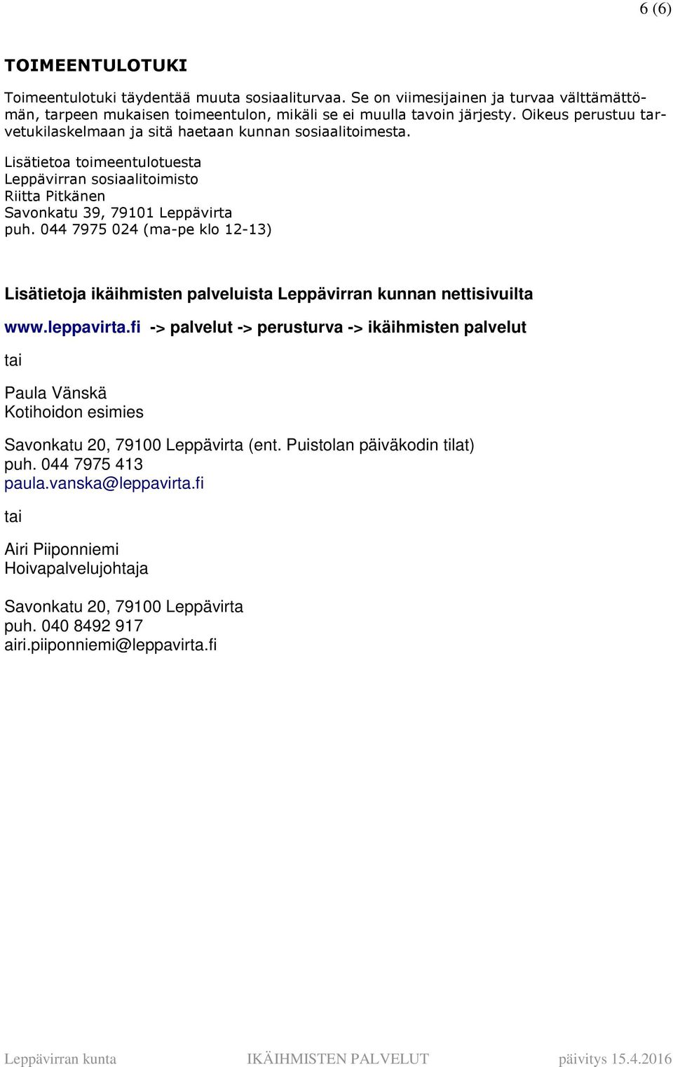 044 7975 024 (ma-pe klo 12-13) Lisätietoja ikäihmisten palveluista Leppävirran kunnan nettisivuilta www.leppavirta.