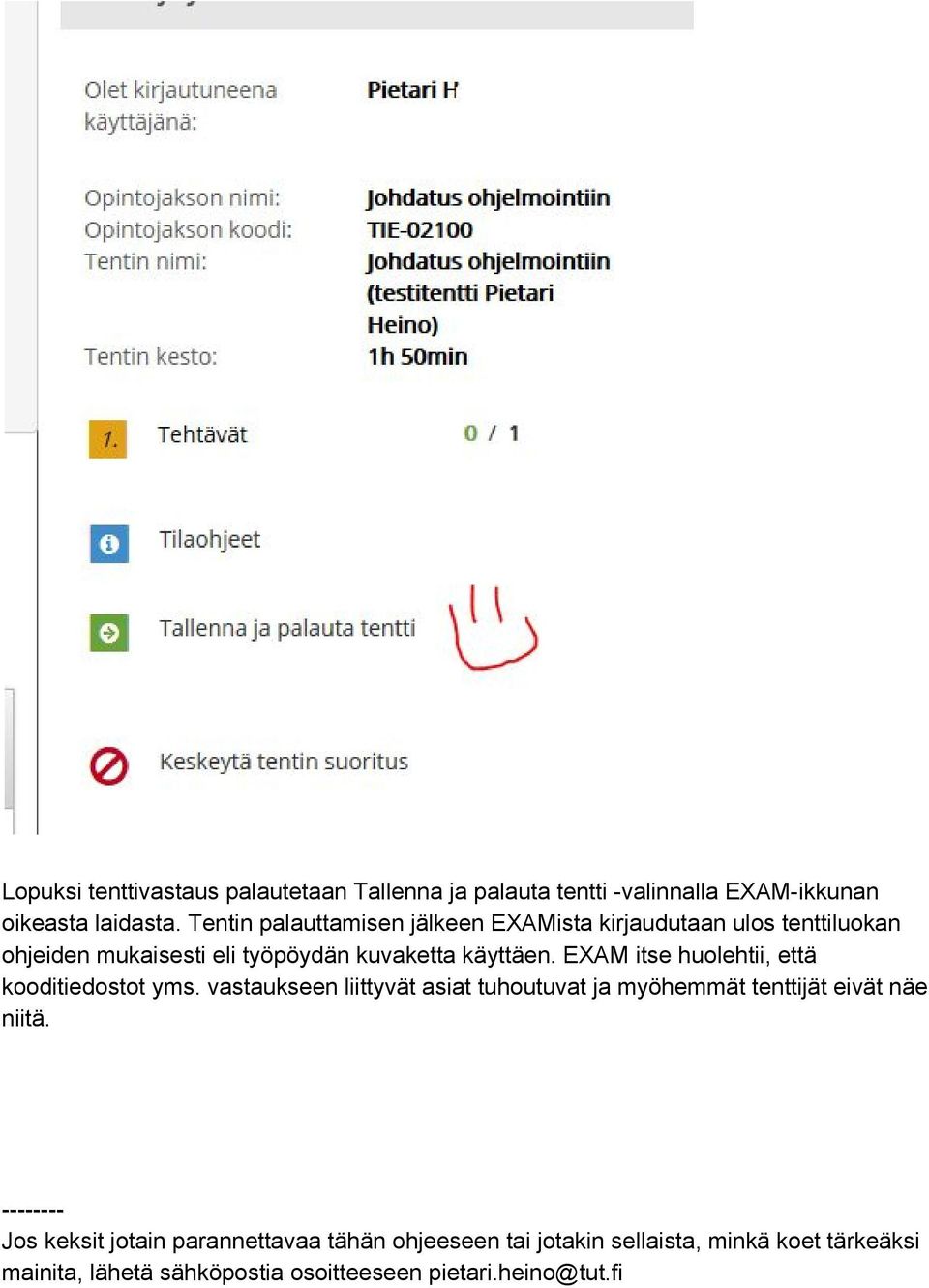 EXAM itse huolehtii, että kooditiedostot yms. vastaukseen liittyvät asiat tuhoutuvat ja myöhemmät tenttijät eivät näe niitä.