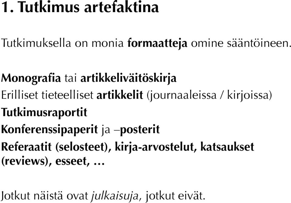 / kirjoissa) Tutkimusraportit Konferenssipaperit ja posterit Referaatit (selosteet),