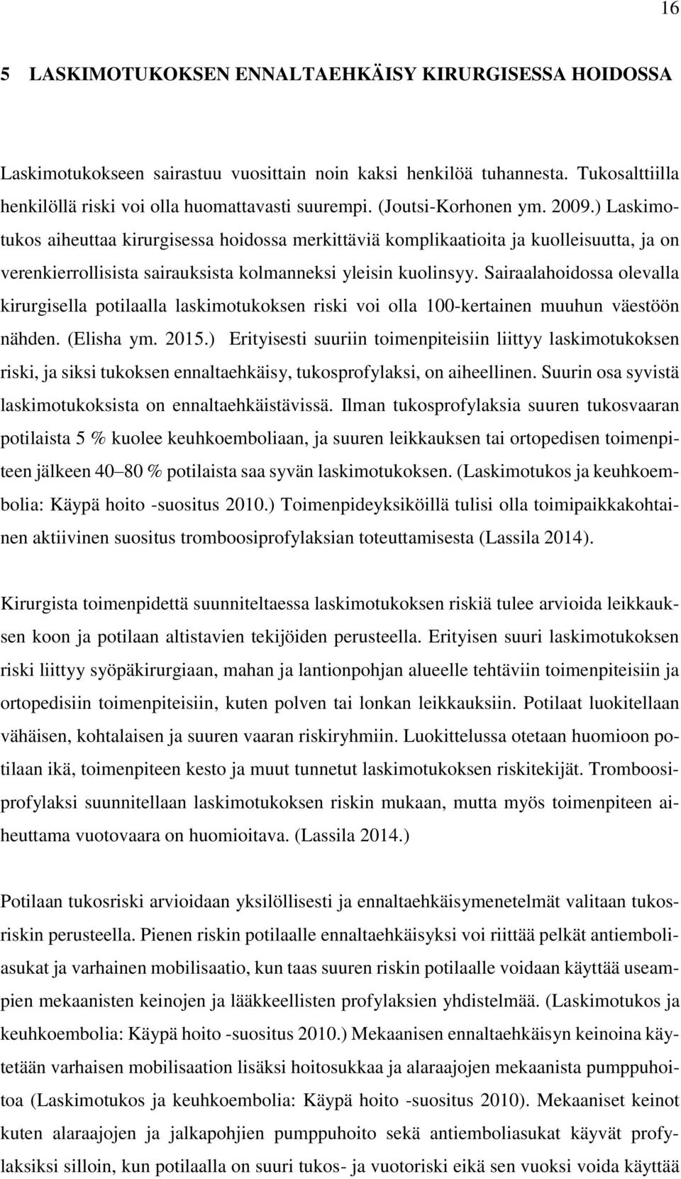 Sairaalahoidossa olevalla kirurgisella potilaalla laskimotukoksen riski voi olla 100-kertainen muuhun väestöön nähden. (Elisha ym. 2015.