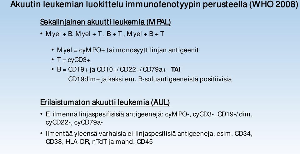 B-soluantigeeneistä positiivisia Erilaistumaton akuutti leukemia (AUL) Ei ilmennä linjaspesifisisiä antigeenejä: cympo-, cycd3-,