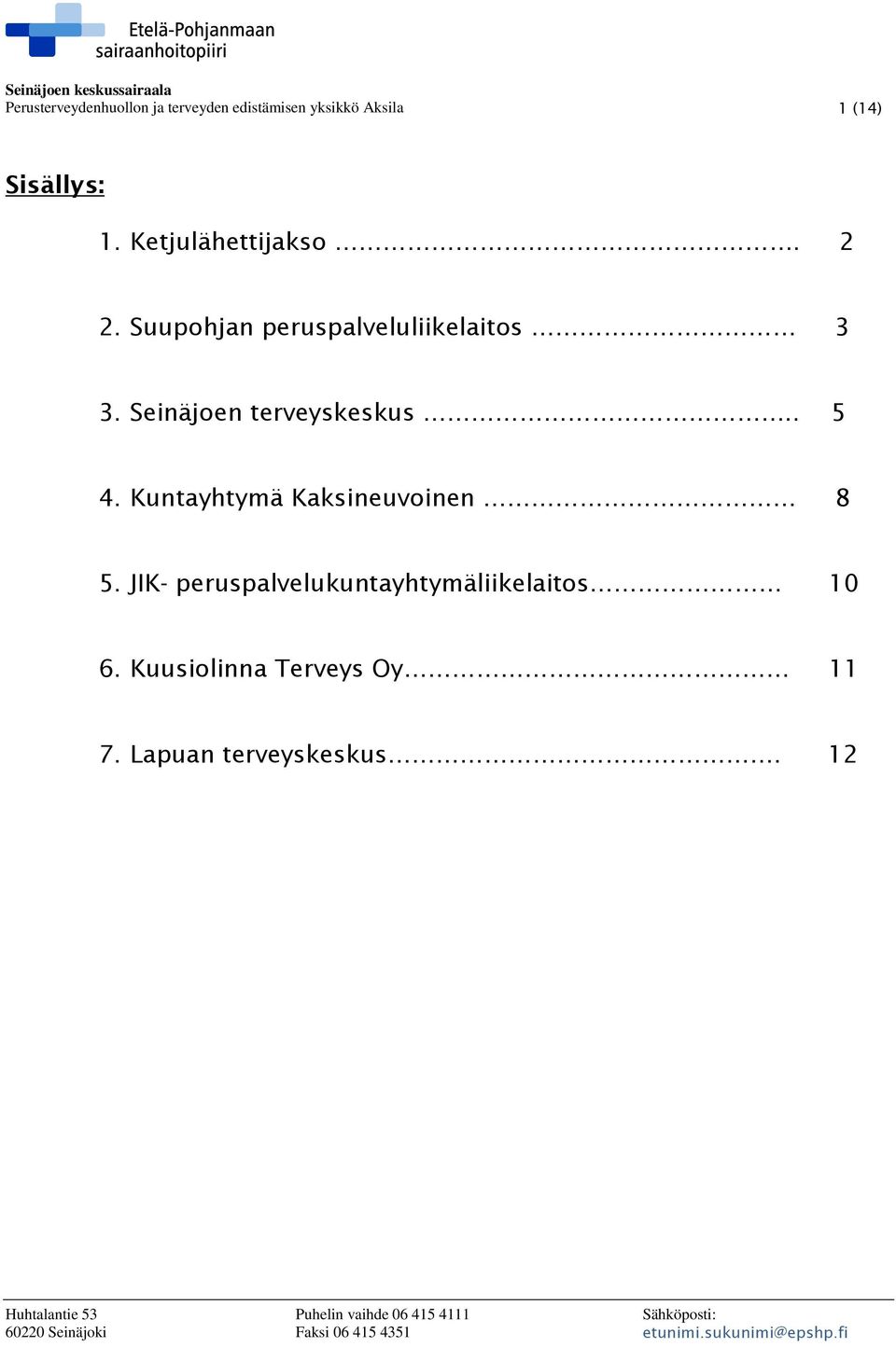 Seinäjoen terveyskeskus.. 5 4. Kuntayhtymä Kaksineuvoinen 8 5.