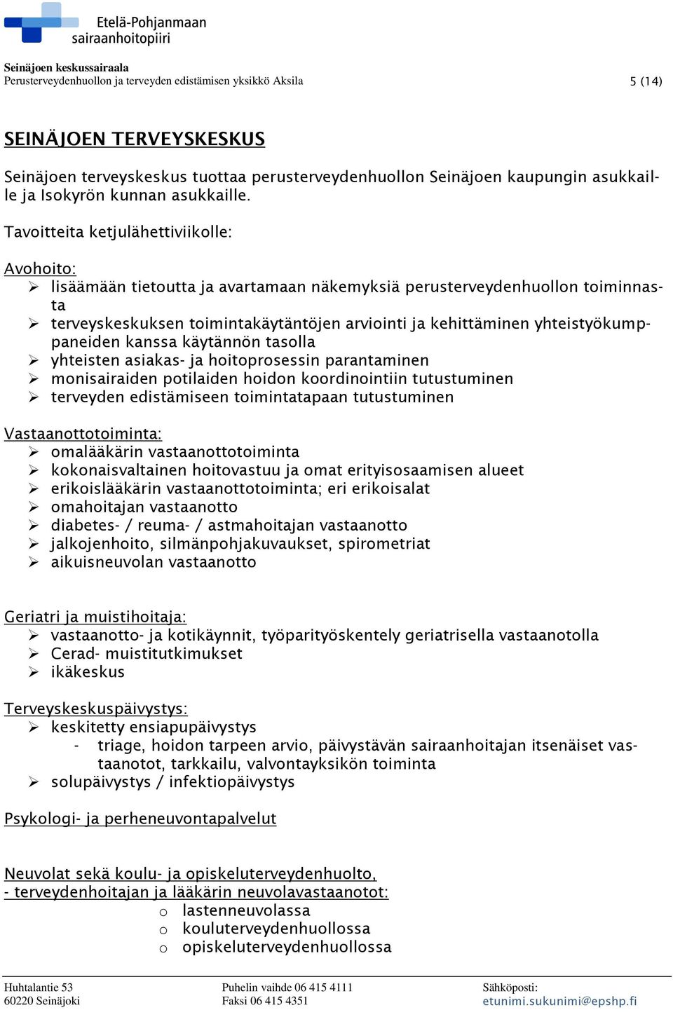 Tavoitteita ketjulähettiviikolle: Avohoito: lisäämään tietoutta ja avartamaan näkemyksiä perusterveydenhuollon toiminnasta terveyskeskuksen toimintakäytäntöjen arviointi ja kehittäminen