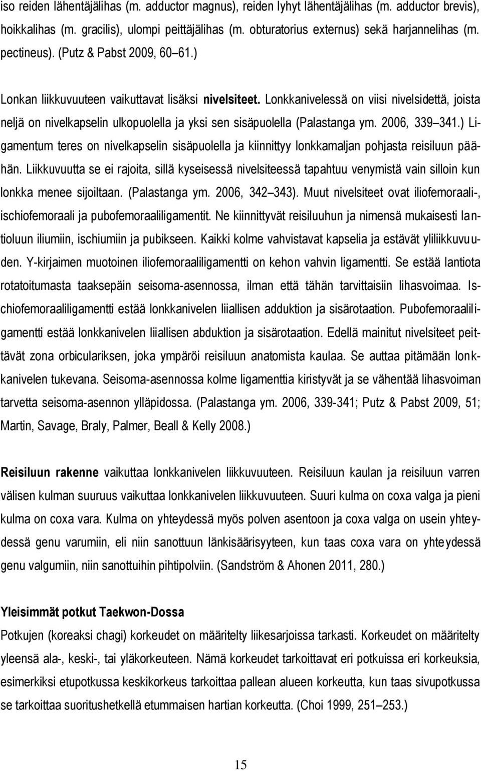 Lonkkanivelessä on viisi nivelsidettä, joista neljä on nivelkapselin ulkopuolella ja yksi sen sisäpuolella (Palastanga ym. 2006, 339 341.