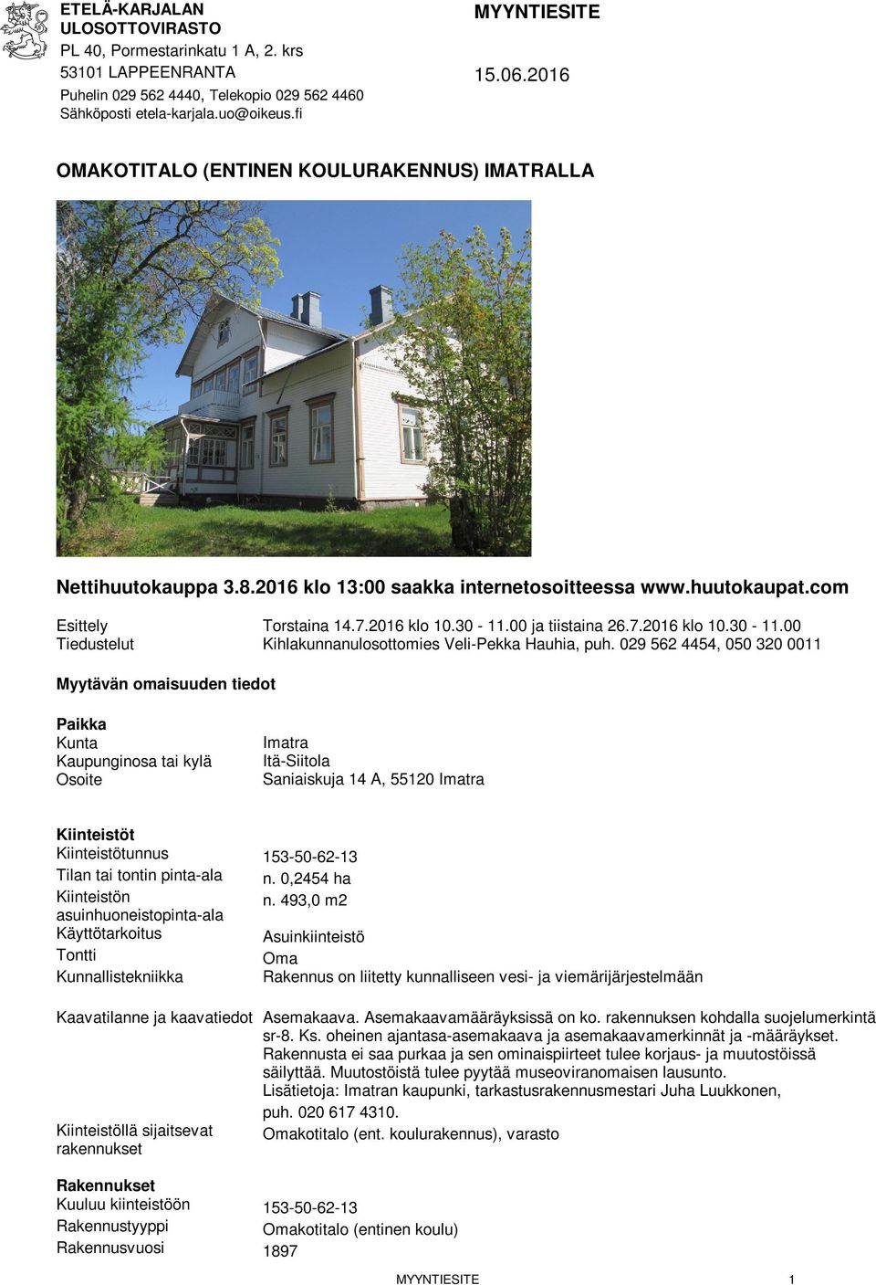 00 ja tiistaina 26.7.2016 klo 10.30-11.00 Kihlakunnanulosottomies Veli-Pekka Hauhia, puh.