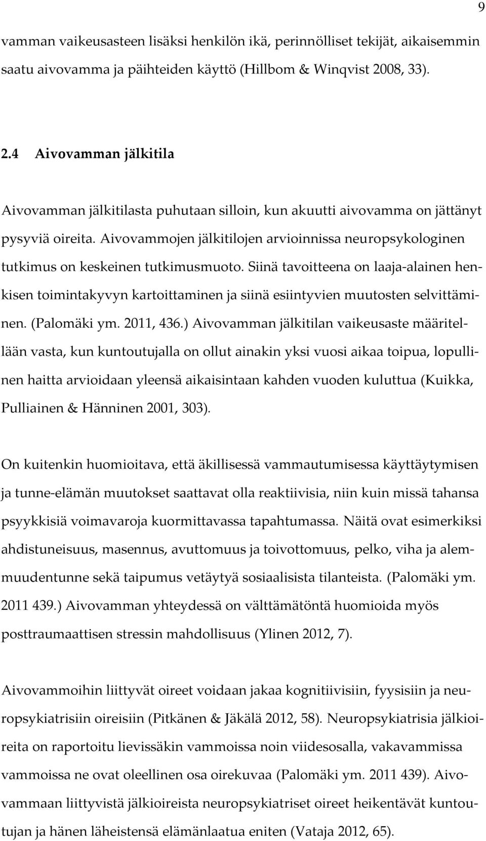 Aivovammojen jälkitilojen arvioinnissa neuropsykologinen tutkimus on keskeinen tutkimusmuoto.