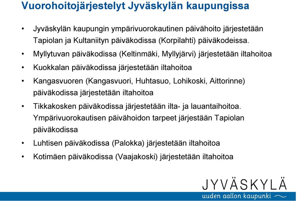 Myllytuvan päiväkodissa (Keltinmäki, Myllyjärvi) järjestetään iltahoitoa Kuokkalan päiväkodissa järjestetään iltahoitoa Kangasvuoren (Kangasvuori, Huhtasuo,