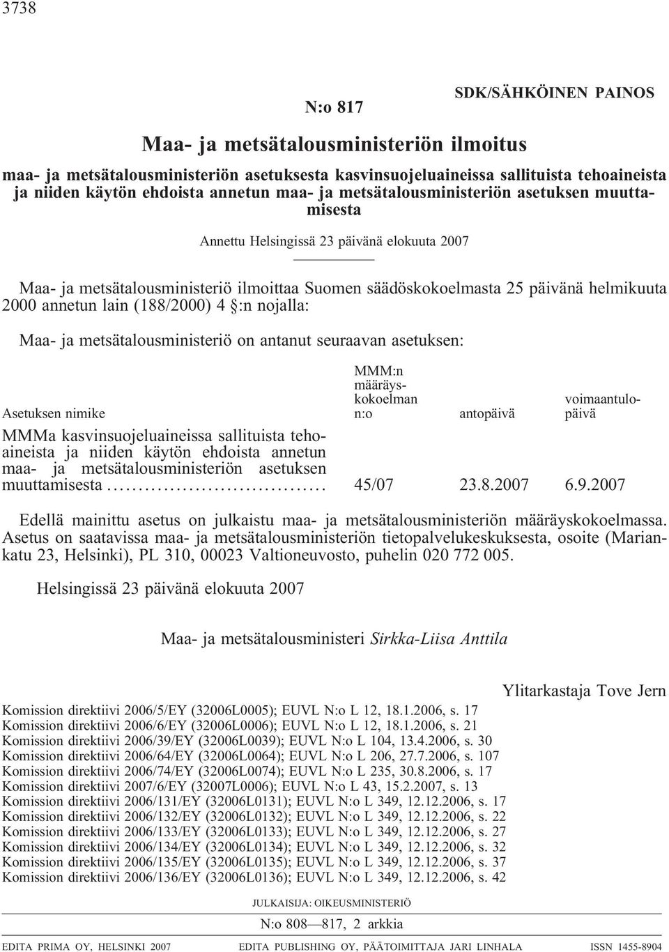 2000 annetun lain (188/2000) 4 :n nojalla: Maa- ja metsätalousministeriö on antanut seuraavan asetuksen: MMM:n määräyskokoelman n:o voimaantulopäivä Asetuksen nimike antopäivä MMMa