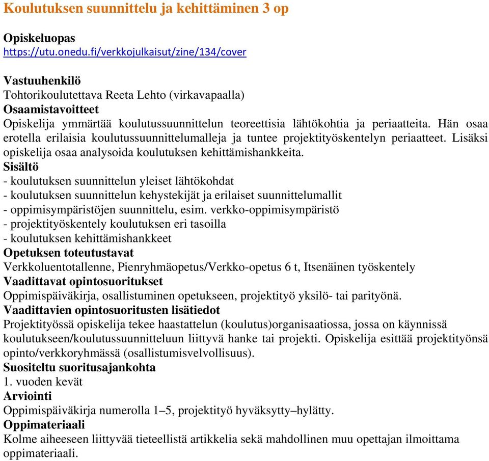 Hän osaa erotella erilaisia koulutussuunnittelumalleja ja tuntee projektityöskentelyn periaatteet. Lisäksi opiskelija osaa analysoida koulutuksen kehittämishankkeita.