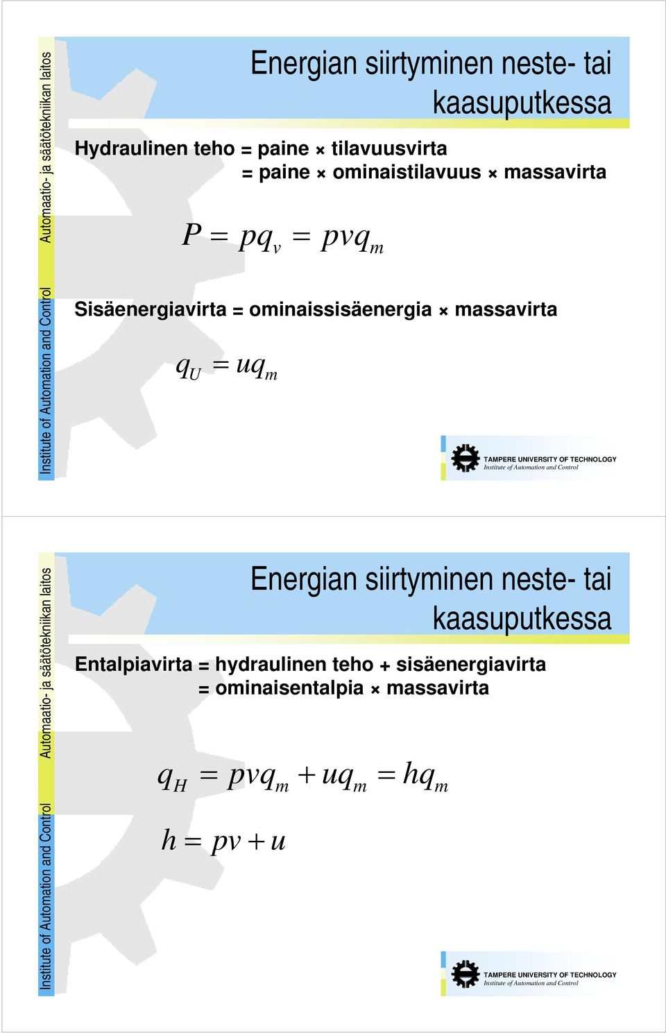 ominaissisäenergia massavirta q U = uq m m Automaatio- ja säätötekniikan laitos Energian siirtyminen