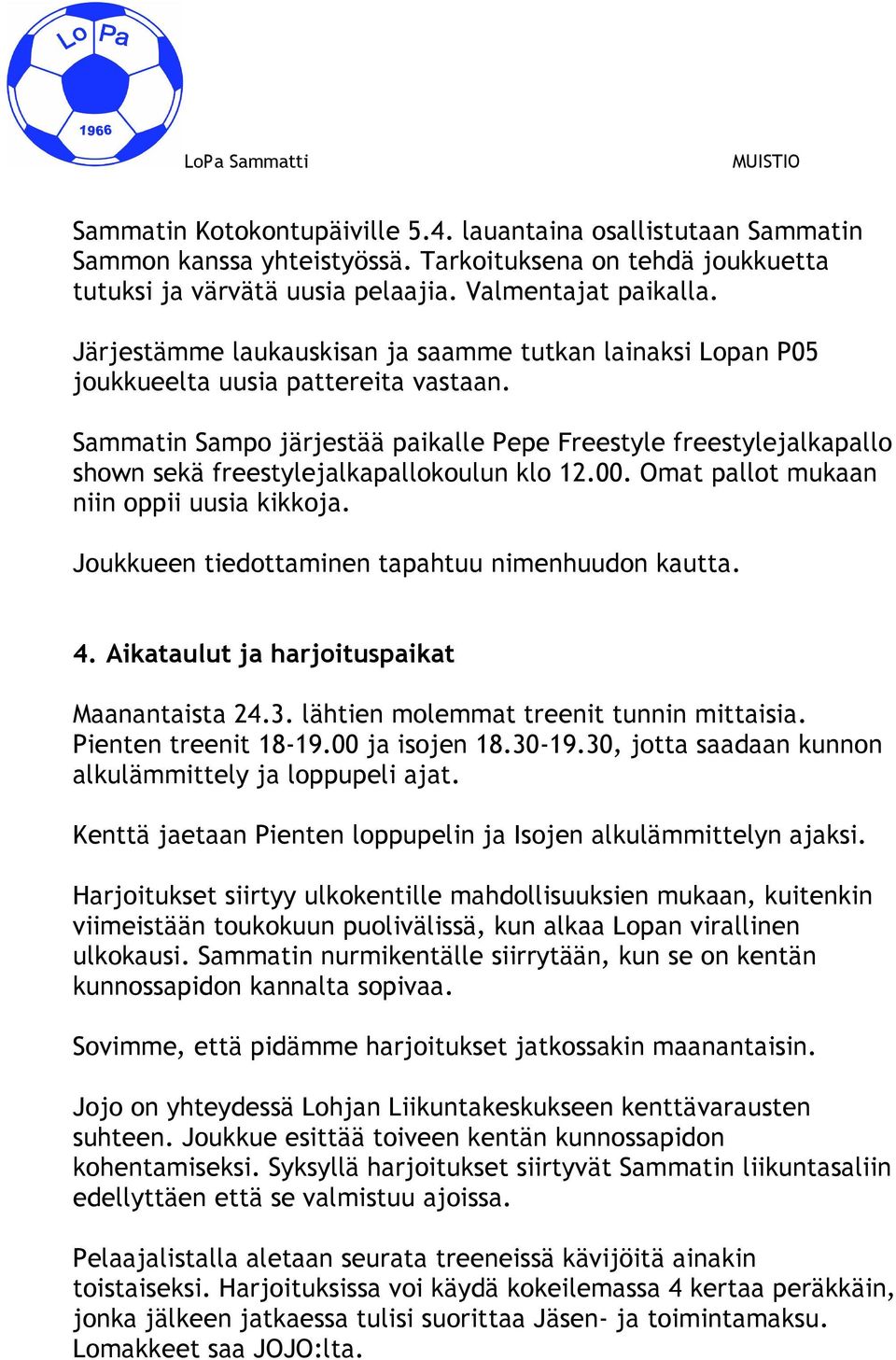Sammatin Sampo järjestää paikalle Pepe Freestyle freestylejalkapallo shown sekä freestylejalkapallokoulun klo 12.00. Omat pallot mukaan niin oppii uusia kikkoja.