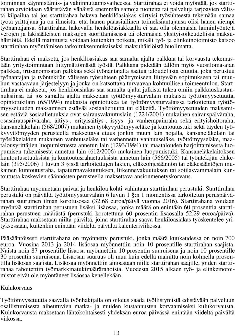 siirtyisi työsuhteesta tekemään samaa työtä yrittäjänä ja on ilmeistä, että hänen pääasiallinen toimeksiantajansa olisi hänen aiempi työnantajansa.