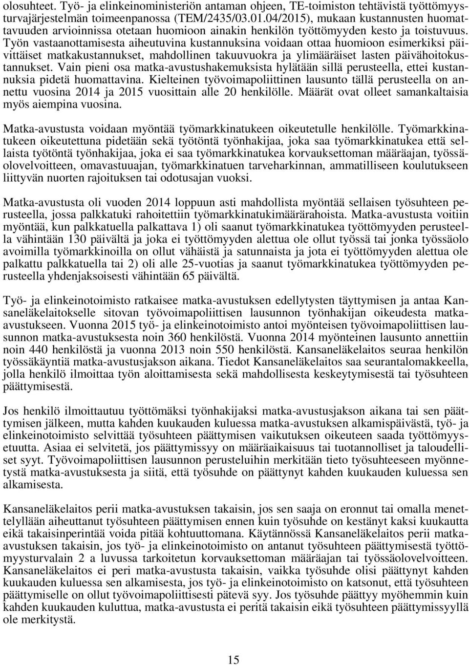 Työn vastaanottamisesta aiheutuvina kustannuksina voidaan ottaa huomioon esimerkiksi päivittäiset matkakustannukset, mahdollinen takuuvuokra ja ylimääräiset lasten päivähoitokustannukset.