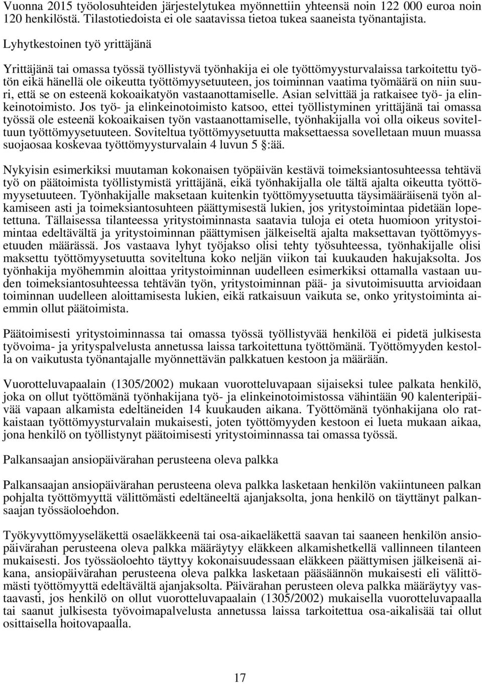 työmäärä on niin suuri, että se on esteenä kokoaikatyön vastaanottamiselle. Asian selvittää ja ratkaisee työ- ja elinkeinotoimisto.