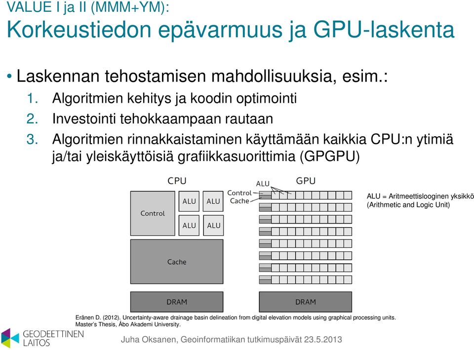 Algoritmien rinnakkaistaminen käyttämään kaikkia CPU:n ytimiä ja/tai yleiskäyttöisiä grafiikkasuorittimia (GPGPU) ALU =