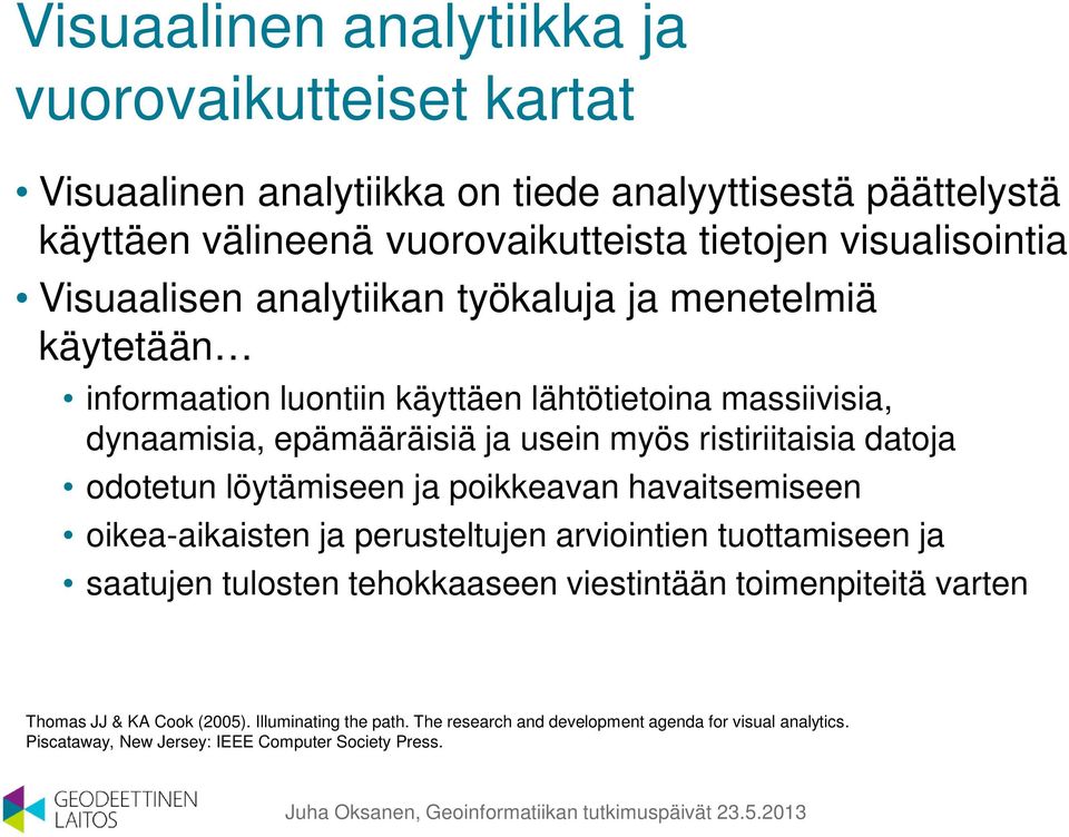 ristiriitaisia datoja odotetun löytämiseen ja poikkeavan havaitsemiseen oikea-aikaisten ja perusteltujen arviointien tuottamiseen ja saatujen tulosten tehokkaaseen