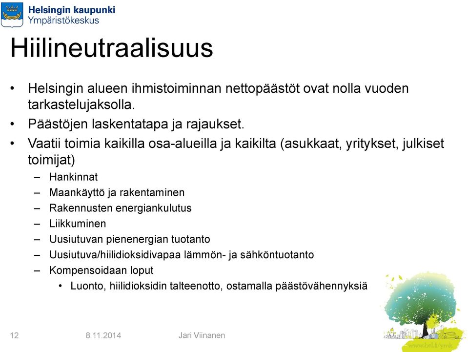 Vaatii toimia kaikilla osa-alueilla ja kaikilta (asukkaat, yritykset, julkiset toimijat) Hankinnat Maankäyttö ja