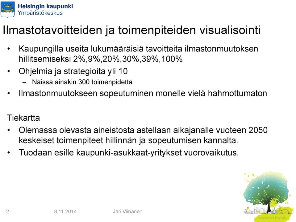 Ilmastonmuutokseen sopeutuminen monelle vielä hahmottumaton Tiekartta Olemassa olevasta aineistosta astellaan