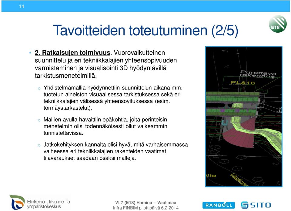 o Yhdistelmämallia hyödynnettiin suunnittelun aikana mm. tuotetun aineiston visuaalisessa tarkistuksessa sekä eri tekniikkalajien välisessä yhteensovituksessa (esim.