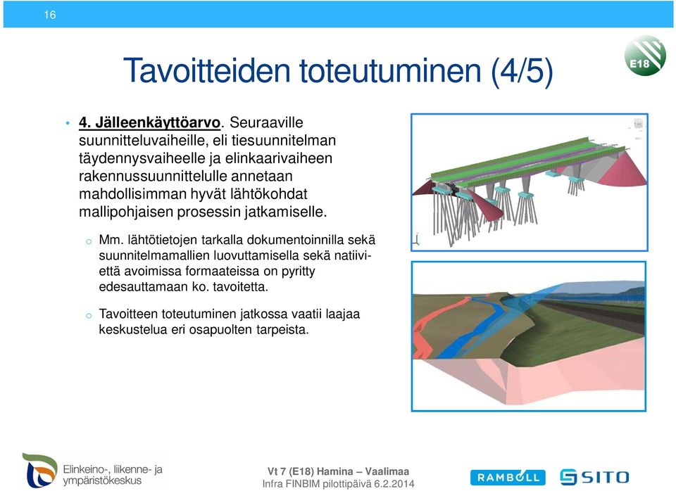 mahdollisimman hyvät lähtökohdat mallipohjaisen prosessin jatkamiselle. o Mm.