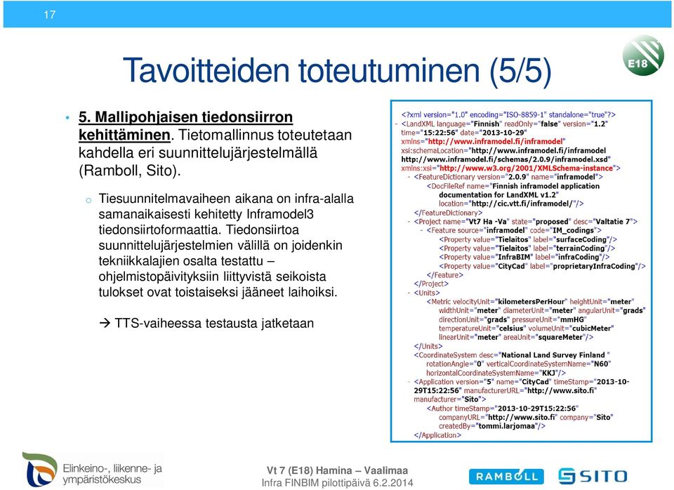 o Tiesuunnitelmavaiheen aikana on infra-alalla samanaikaisesti kehitetty Inframodel3 tiedonsiirtoformaattia.