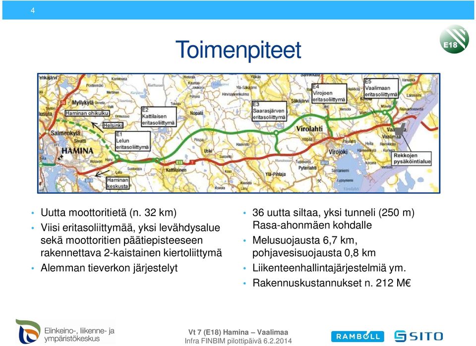 rakennettava 2-kaistainen kiertoliittymä Alemman tieverkon järjestelyt 36 uutta siltaa,