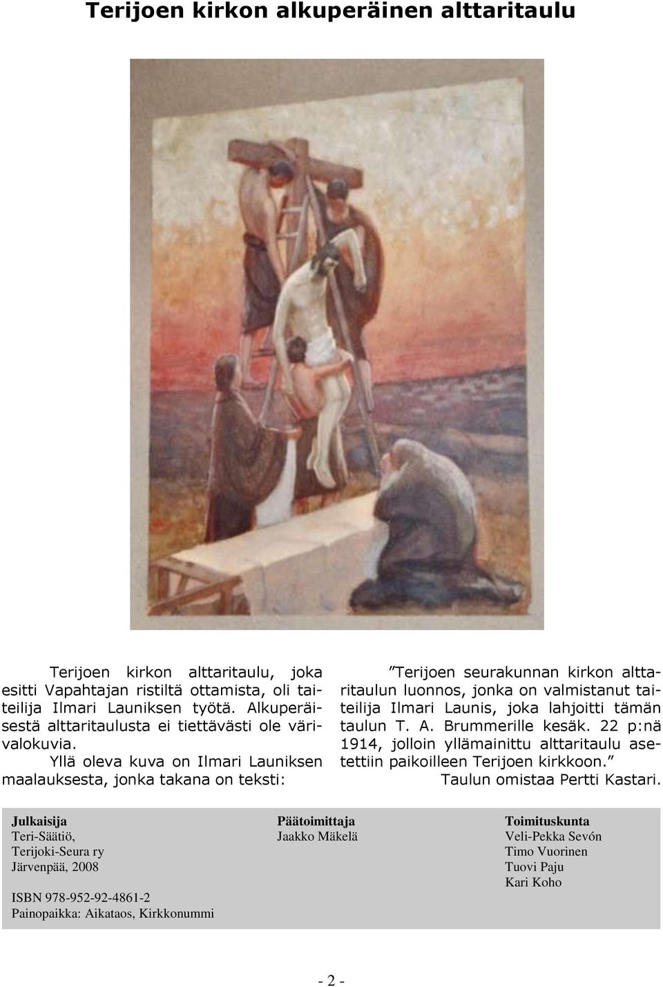 Yllä oleva kuva on Ilmari Launiksen maalauksesta, jonka takana on teksti: Terijoen seurakunnan kirkon alttaritaulun luonnos, jonka on valmistanut taiteilija Ilmari Launis, joka lahjoitti tämän