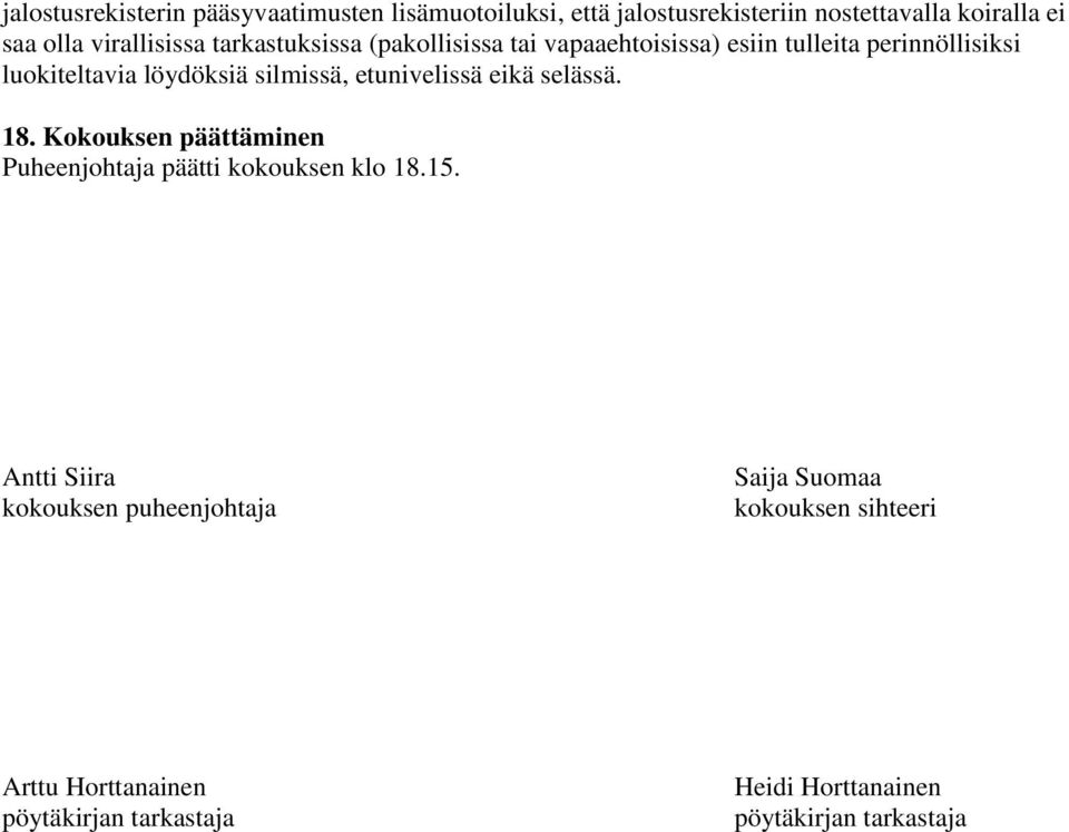 silmissä, etunivelissä eikä selässä. 18. Kokouksen päättäminen Puheenjohtaja päätti kokouksen klo 18.15.