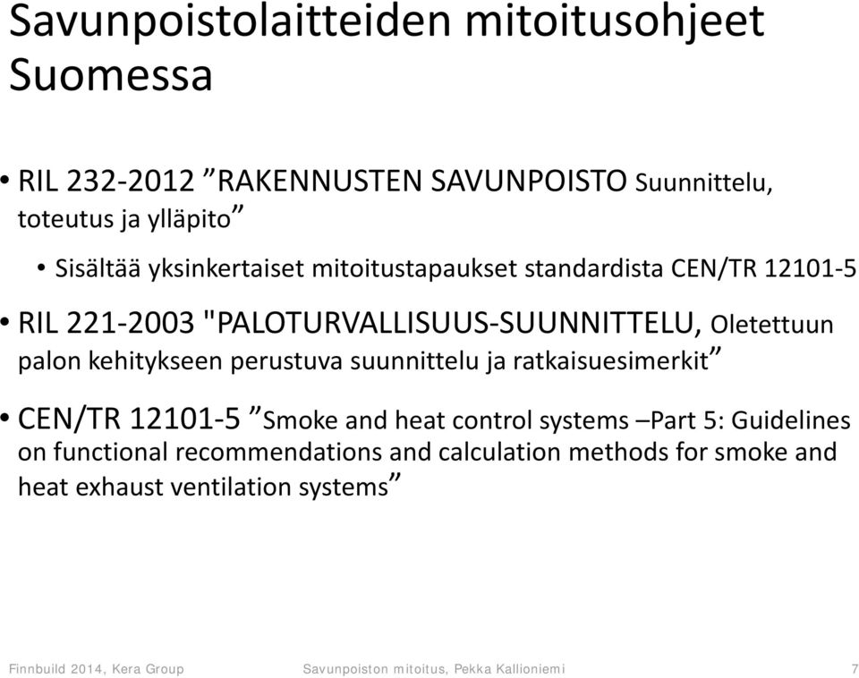 perustuva suunnittelu ja ratkaisuesimerkit CEN/TR 12101 5 Smoke and heat control systems Part 5: Guidelines on functional