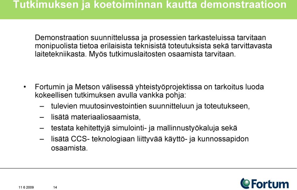 Fortumin ja Metson välisessä yhteistyöprojektissa on tarkoitus luoda kokeellisen tutkimuksen avulla vankka pohja: tulevien muutosinvestointien