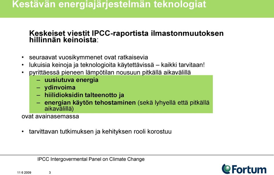 pyrittäessä pieneen lämpötilan nousuun pitkällä aikavälillä uusiutuva energia ydinvoima hiilidioksidin talteenotto ja energian käytön