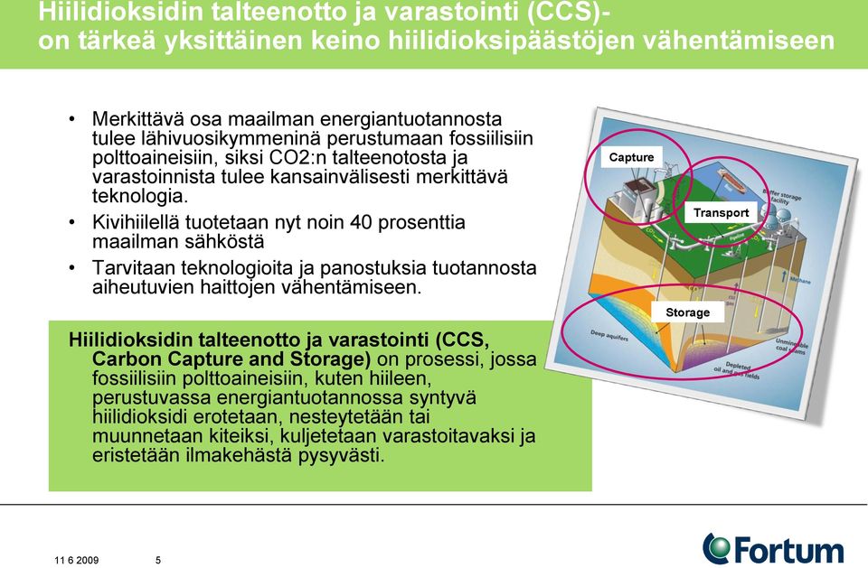 Kivihiilellä tuotetaan nyt noin 40 prosenttia maailman sähköstä Tarvitaan teknologioita ja panostuksia tuotannosta aiheutuvien haittojen vähentämiseen.