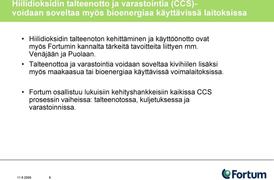 Talteenottoa ja varastointia voidaan soveltaa kivihiilen lisäksi myös maakaasua tai bioenergiaa käyttävissä voimalaitoksissa.