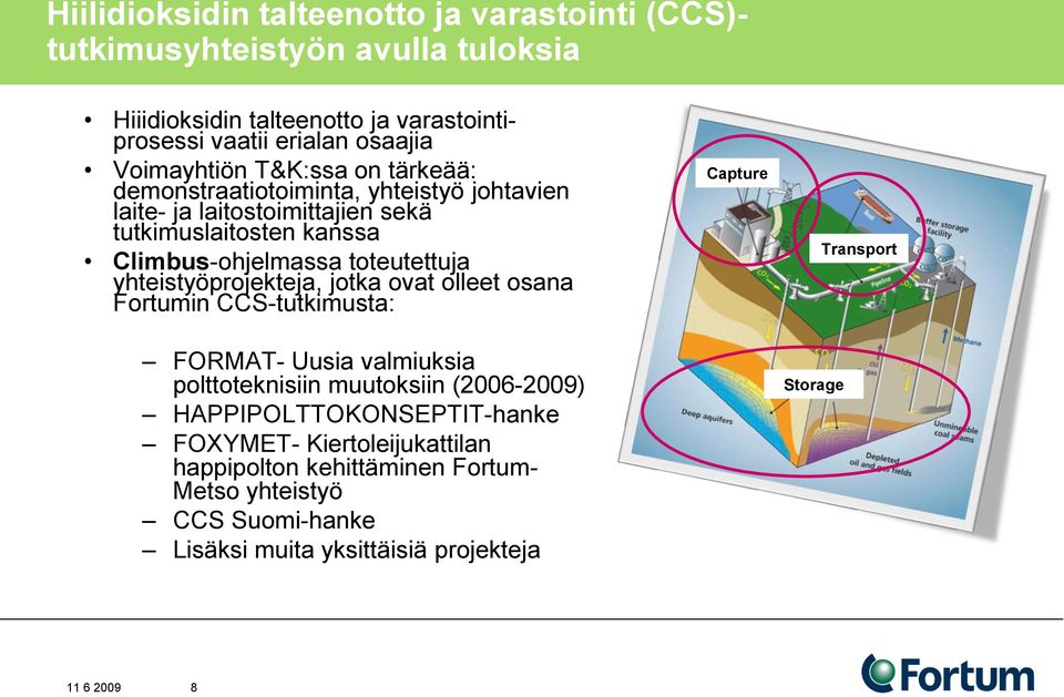 toteutettuja yhteistyöprojekteja, jotka ovat olleet osana Fortumin CCS-tutkimusta: FORMAT- Uusia valmiuksia polttoteknisiin muutoksiin (2006-2009)