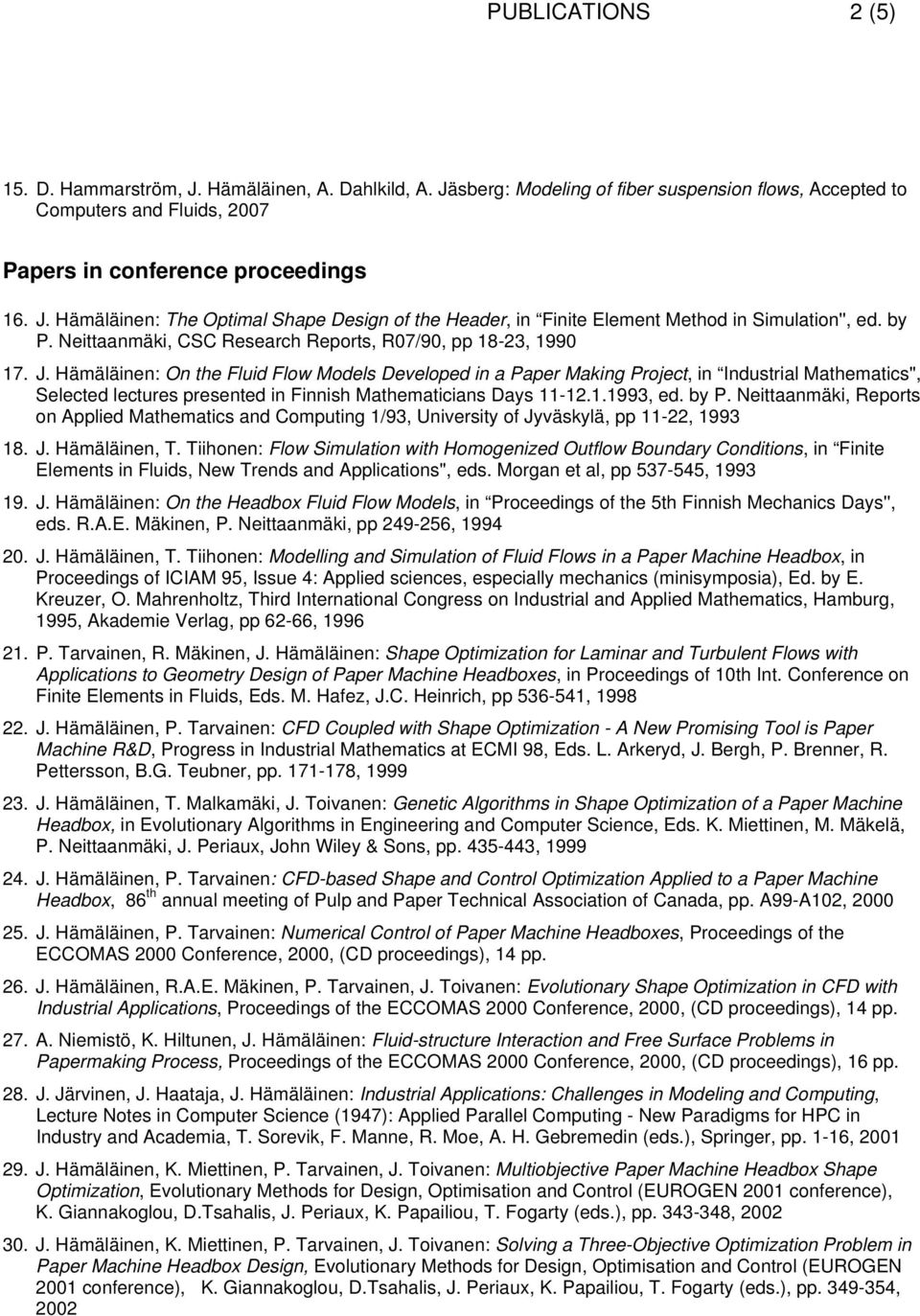 Hämäläinen: On the Fluid Flow Models Developed in a Paper Making Project, in Industrial Mathematics'', Selected lectures presented in Finnish Mathematicians Days 11-12.1.1993, ed. by P.