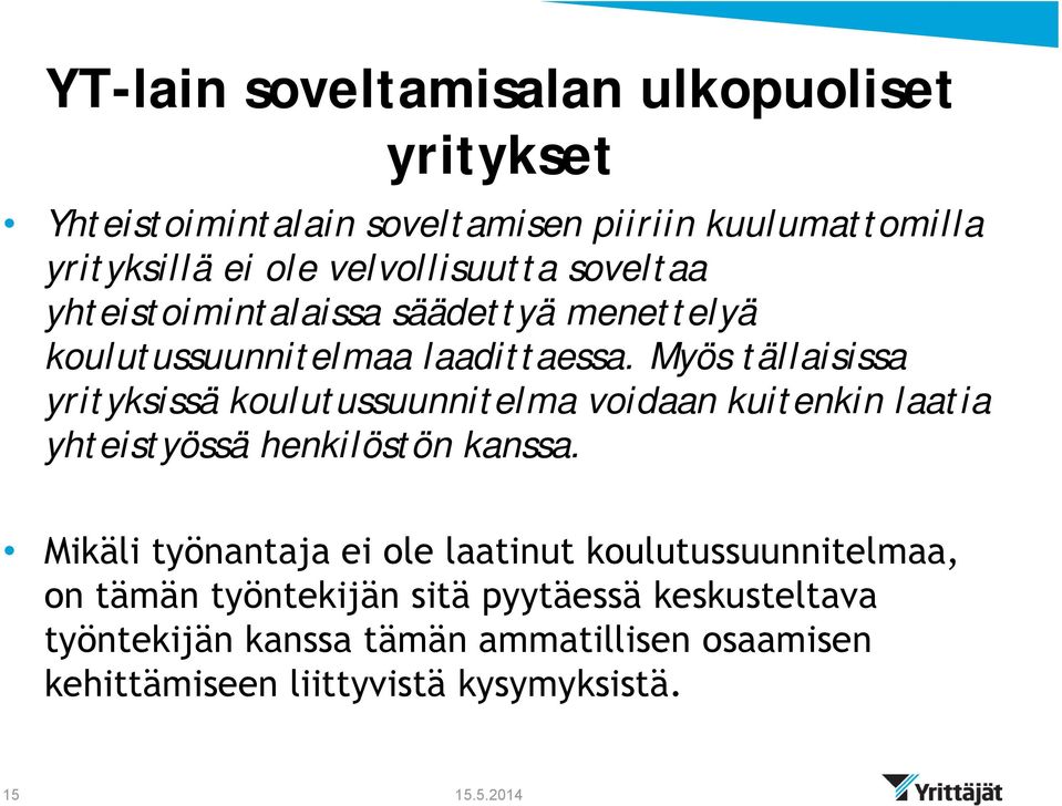 Myös tällaisissa yrityksissä koulutussuunnitelma voidaan kuitenkin laatia yhteistyössä henkilöstön kanssa.