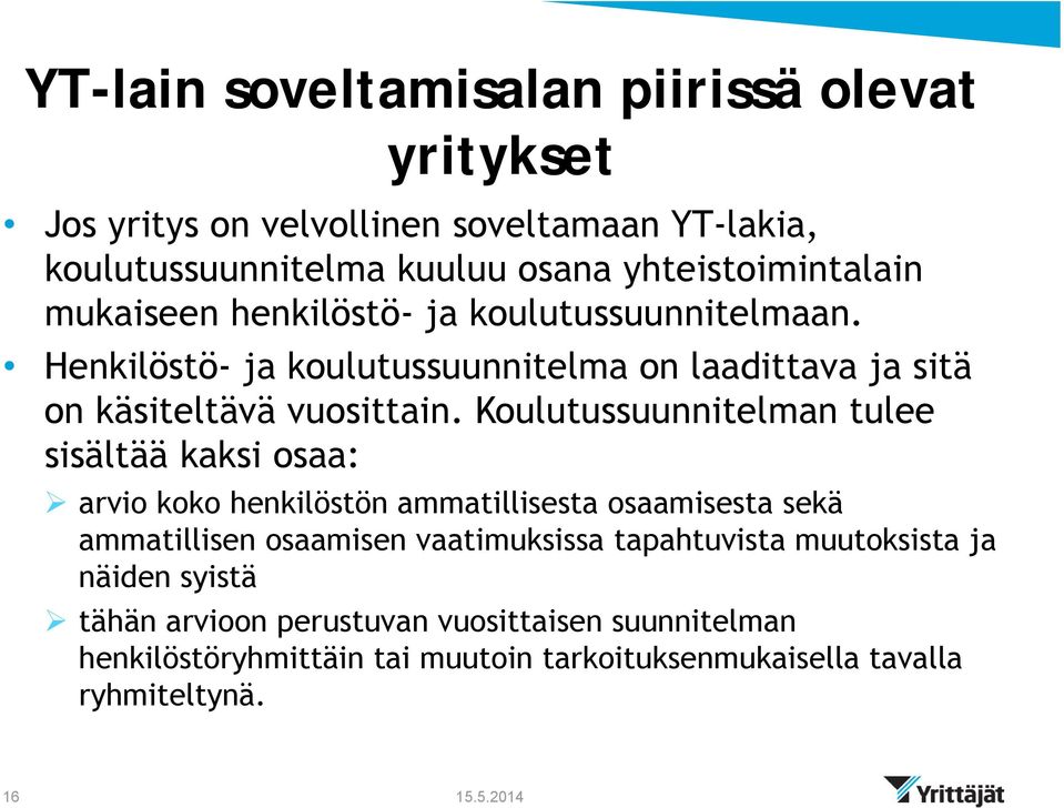 Koulutussuunnitelman tulee sisältää kaksi osaa: arvio koko henkilöstön ammatillisesta osaamisesta sekä ammatillisen osaamisen vaatimuksissa