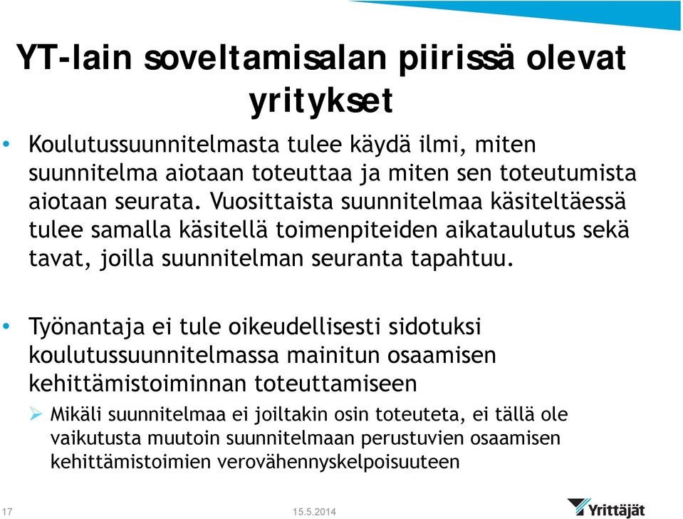 Vuosittaista suunnitelmaa käsiteltäessä tulee samalla käsitellä toimenpiteiden aikataulutus sekä tavat, joilla suunnitelman seuranta tapahtuu.