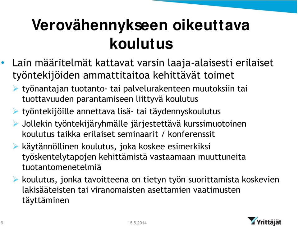 järjestettävä kurssimuotoinen koulutus taikka erilaiset seminaarit / konferenssit käytännöllinen koulutus, joka koskee esimerkiksi työskentelytapojen kehittämistä